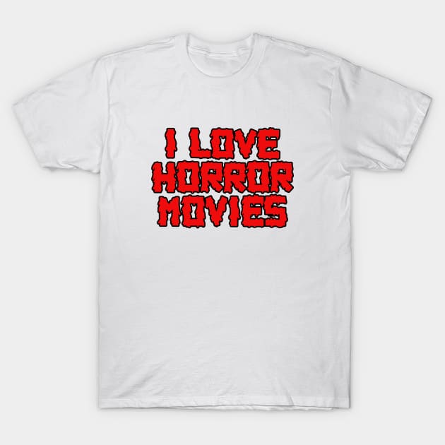 I Love Horror Movies T-Shirt by LunaMay